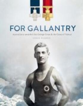 For Gallantry: Australians Awarded the George Cross & the Cross of Valour