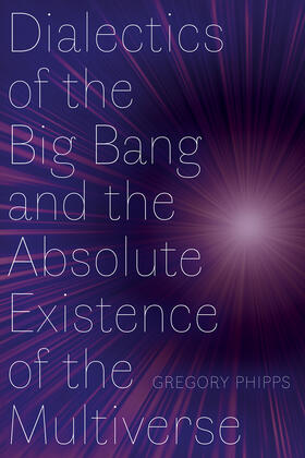 Dialectics of the Big Bang and the Absolute Existence of the Multiverse