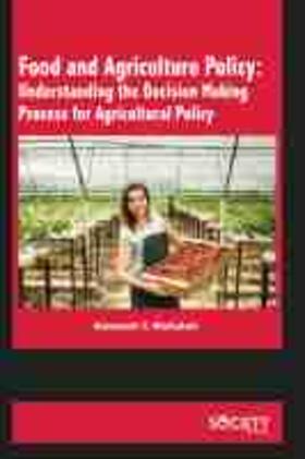 Food and Agriculture Policy: Understanding the Decision Making Process for Agricultural Policy