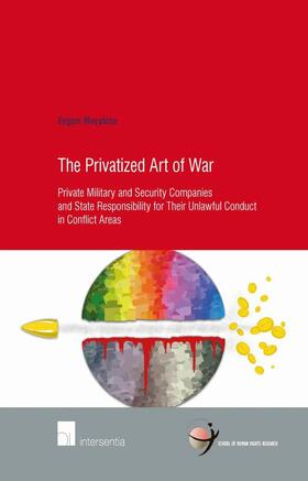 The Privatized Art of War: Private Military and Security Companies and State Responsibility for Their Unlawful Conduct in Conflict Areas