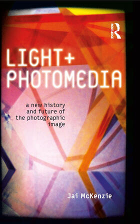 Light + Photomedia: A New History and Future of the Photographic Image