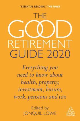 The Good Retirement Guide 2020: Everything You Need to Know about Health, Property, Investment, Leisure, Work, Pensions and Tax