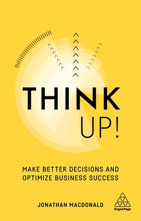Think Up!: Make Better Decisions and Optimize Business Success