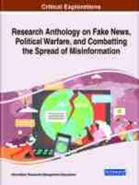 Research Anthology on Fake News, Political Warfare, and Combatting the Spread of Misinformation