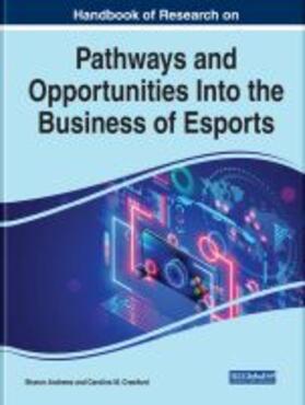 Handbook of Research on Pathways and Opportunities Into the Business of Esports