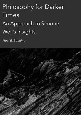 Philosophy for Darker Times: An Approach to Simone Weil's Insights