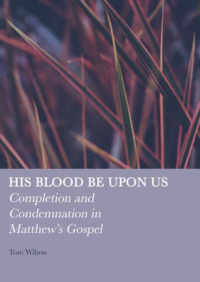 His Blood be Upon Us: Completion and Condemnation in Matthew's Gospel