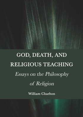 God, Death, and Religious Teaching: Essays on the Philosophy of Religion