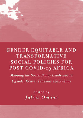 Gender Equitable and Transformative Social Policies for Post COVID-19 Africa: : Mapping the Social Policy Landscape in Uganda, Kenya, Tanzania and Rwa