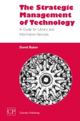 The Strategic Management of Technology: A Guide for Library