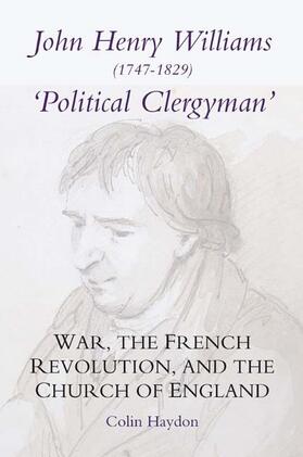 John Henry Williams (1747-1829): `Political Clergyman': War, the French Revolution, and the Church of England