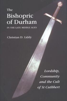 The Bishopric of Durham in the Late Middle Ages: Lordship, Community and the Cult of St Cuthbert