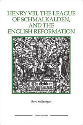 The Henry VIII, the League of Schmalkalden, and the English Reformation