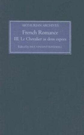 French Arthurian Romance, Volume III: Le Chevalier as Deus Espees