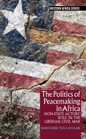 The Politics of Peacemaking in Africa - Non-State Actors` Role in the Liberian Civil War