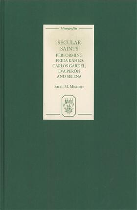 Secular Saints: Performing Frida Kahlo, Carlos Gardel, Eva Perón, and Selena