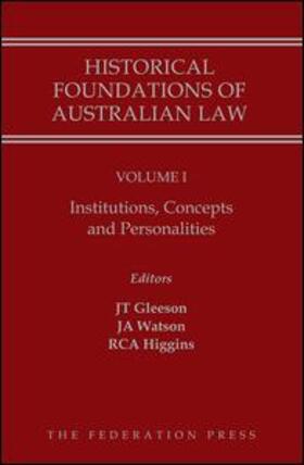 Historical Foundations of Australian Law - Volume I: Institutions, Concepts and Personalities