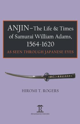 Anjin - The Life and Times of Samurai William Adams, 1564-1620.