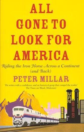 All Gone to Look for America: Riding the Iron Horse Across a Continent (and Back)