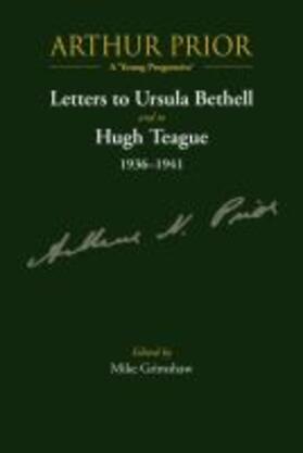 Arthur Prior - A 'Young Progressive': Letters to Ursula Bethell and to Hugh Teague 1936-1941