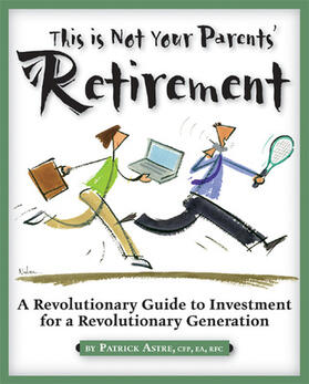 This is Not Your Parents' Retirement: A Revolutionary Guide for a Revolutionary Generation