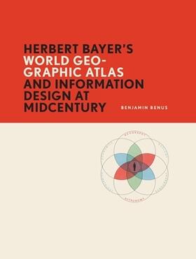 Benus, B: Herbert Bayer's World Geo-Graphic Atlas and Inform