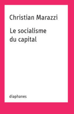 Christian Marazzi: Le Socialisme Du Capital