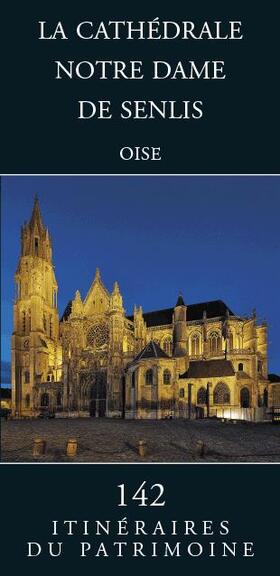 La Cathedrale Notre Dame de Senlis: (oise)