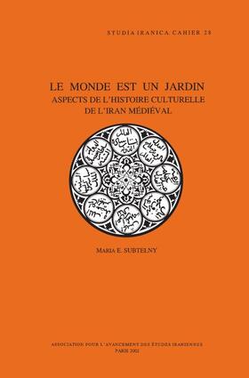 Le Monde Est Un Jardin: Aspects de l'Histoire Culturelle de l'Iran Medieval