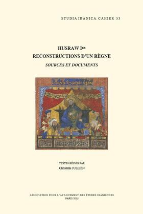 Husraw Ier: Reconstructions d'Un Regne: Sources Et Documents