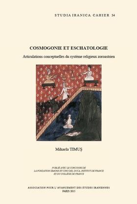 Cosmogonie Et Eschatologie: Articulations Conceptuelles Du Systeme Religieux Zoroastrien
