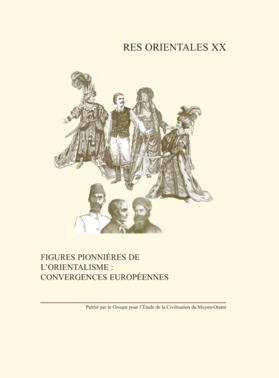 Figures Pionnieres de l'Orientalisme: Convergences Europeennes: Monde Anglophone, Europe Centrale Et Orientale