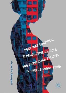 Post-War Eugenics, Reproductive Choices and Population Policies in Greece, 1950s¿1980s