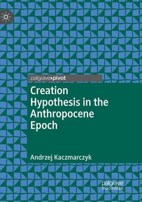 Creation Hypothesis in the Anthropocene Epoch