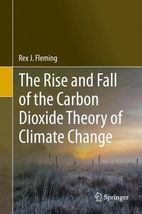 The Rise and Fall of the Carbon Dioxide Theory of Climate Change