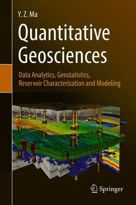 Quantitative Geosciences: Data Analytics, Geostatistics, Reservoir Characterization and Modeling