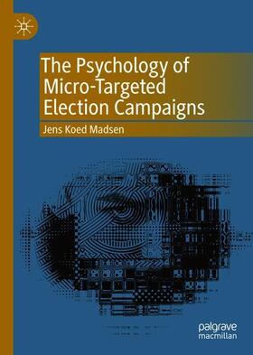 The Psychology of Micro-Targeted Election Campaigns