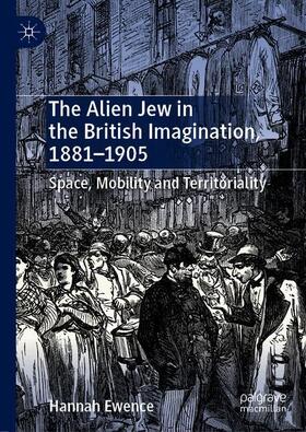 The Alien Jew in the British Imagination, 1881¿1905