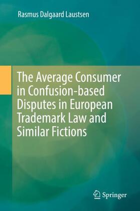 The Average Consumer in Confusion-based Disputes in European Trademark Law and Similar Fictions