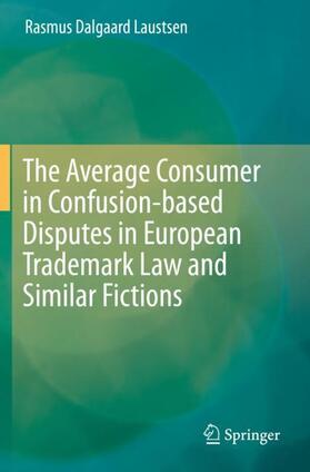 The Average Consumer in Confusion-based Disputes in European Trademark Law and Similar Fictions