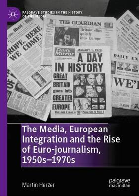 The Media, European Integration and the Rise of Euro-journalism, 1950s¿1970s