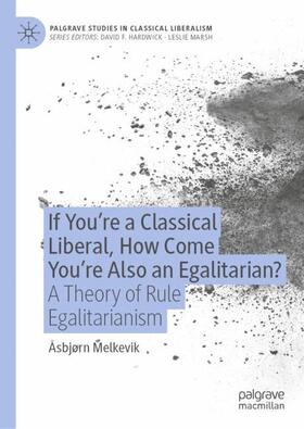 If You¿re a Classical Liberal, How Come You¿re Also an Egalitarian?