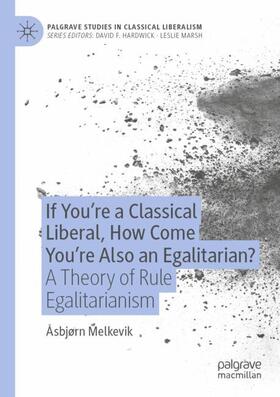 If You¿re a Classical Liberal, How Come You¿re Also an Egalitarian?