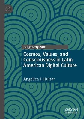 Cosmos, Values, and Consciousness in Latin American Digital Culture