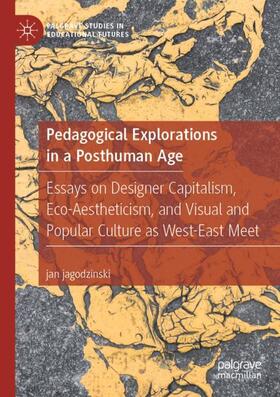 Pedagogical Explorations in a Posthuman Age