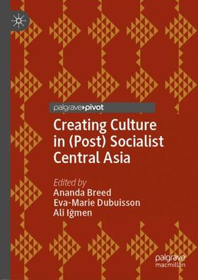 Creating Culture in (Post) Socialist Central Asia