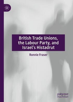 British Trade Unions, the Labour Party, and Israel¿s Histadrut
