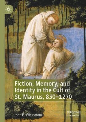 Fiction, Memory, and Identity in the Cult of St. Maurus, 830¿1270