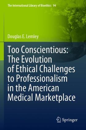 Too Conscientious: The Evolution of Ethical Challenges to Professionalism in the American Medical Marketplace