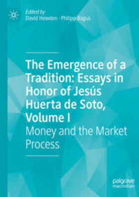 The Emergence of a Tradition: Essays in Honor of Jesús Huerta de Soto, Volume I